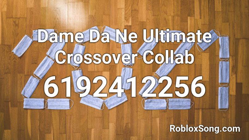 Dame Da Ne Ultimate Crossover Collab Roblox ID