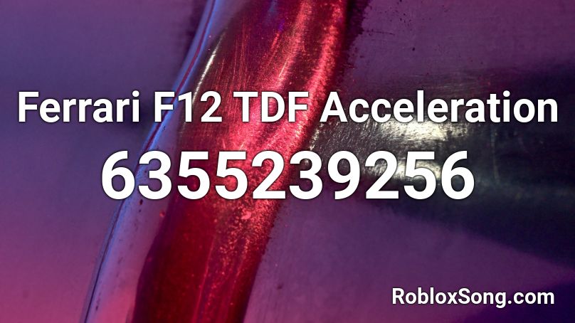 Ferrari F12 TDF Acceleration Roblox ID