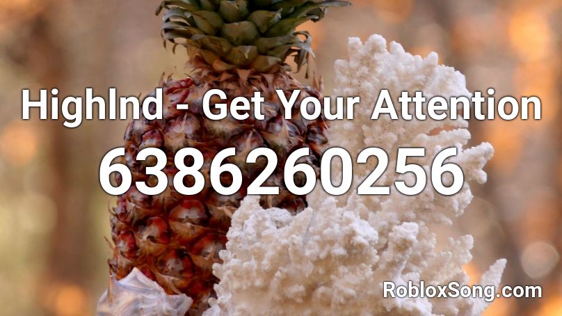 Highlnd - Get Your Attention Roblox ID