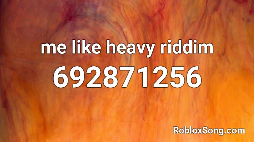 me like heavy riddim Roblox ID