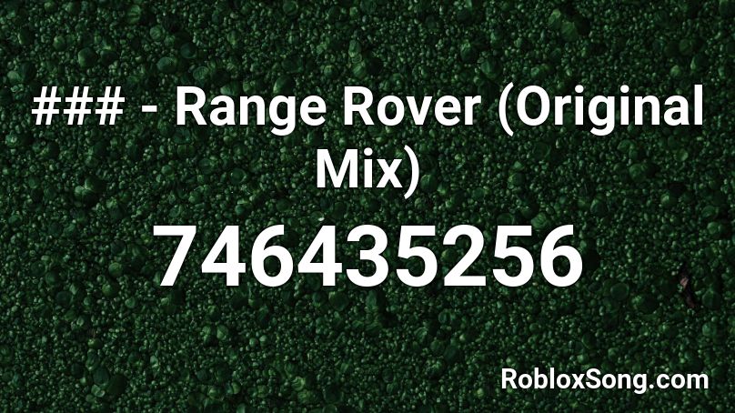 ### - Range Rover (Original Mix) Roblox ID