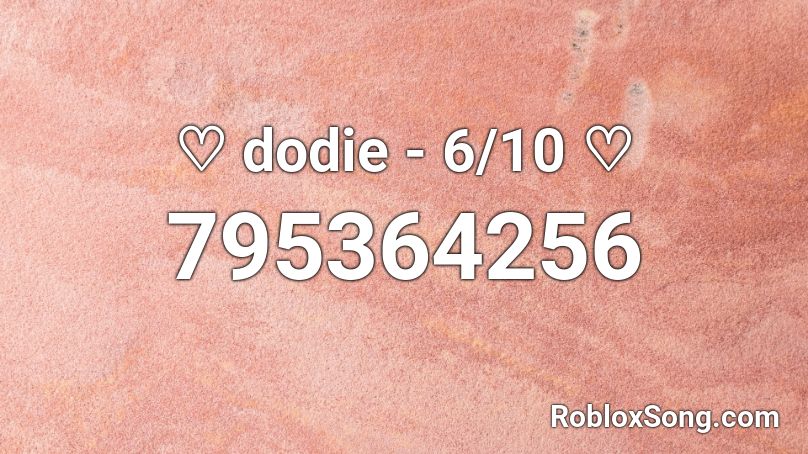 ♡ dodie - 6/10 ♡ Roblox ID