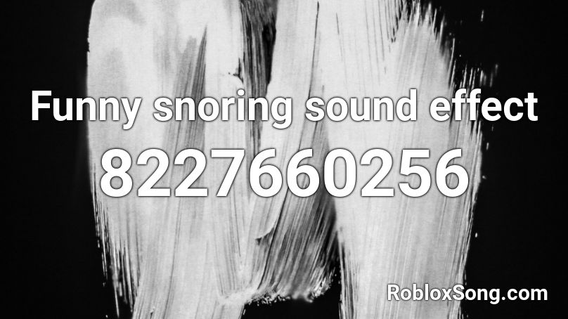 Funny snoring sound effect Roblox ID