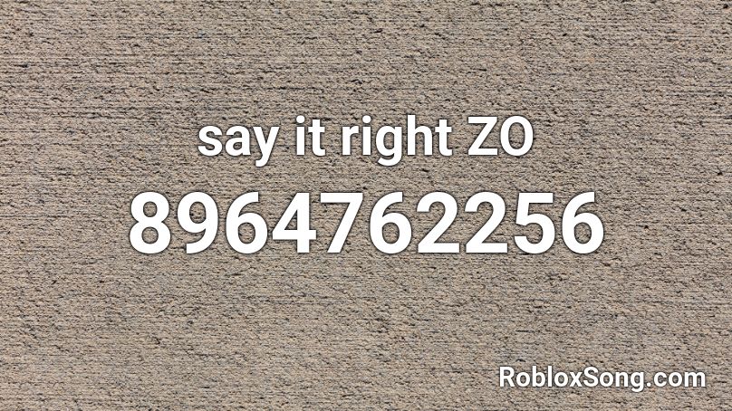 say it right ZO Roblox ID