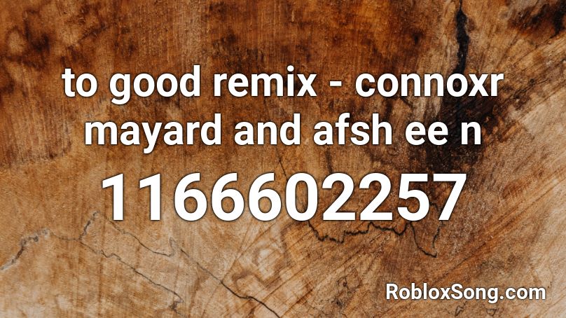 to good remix - connoxr mayard and afsh ee n Roblox ID