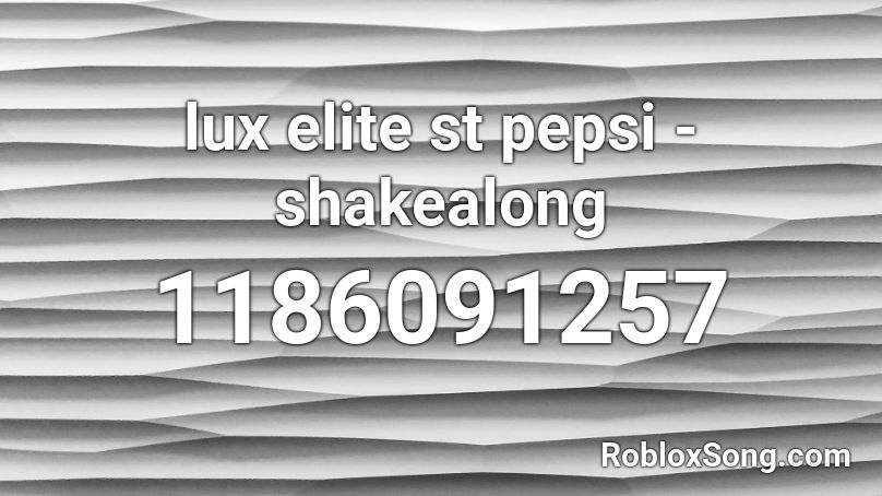 lux elite st pepsi - shakealong Roblox ID