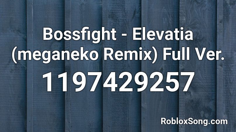 Bossfight Elevatia Meganeko Remix Full Ver Roblox Id Roblox Music Codes - elevatia roblox song id
