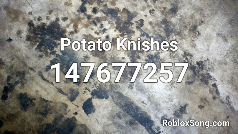 Potato Knishes Roblox Id Roblox Music Codes - roblox song codes potato