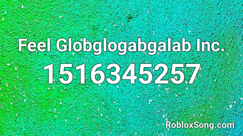 Feel Globglogabgalab Inc. Roblox ID