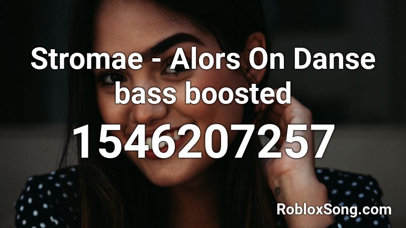 bass boosted roblox alors danse stromae codes song popular