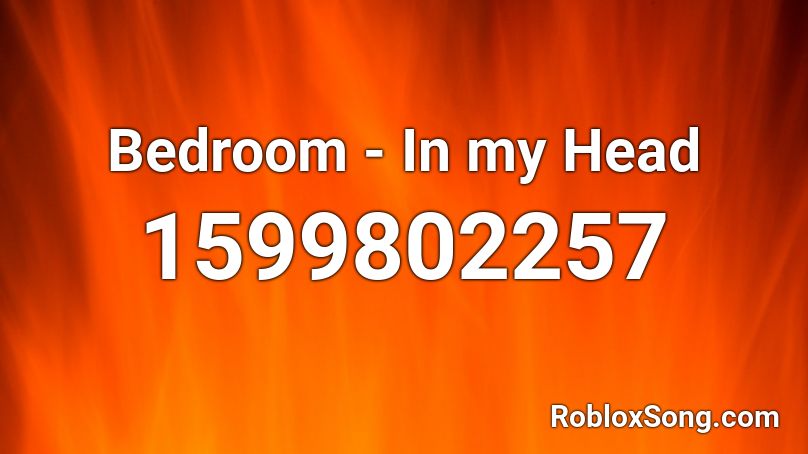 Bedroom In My Head Roblox Id Roblox Music Codes - head roblox id