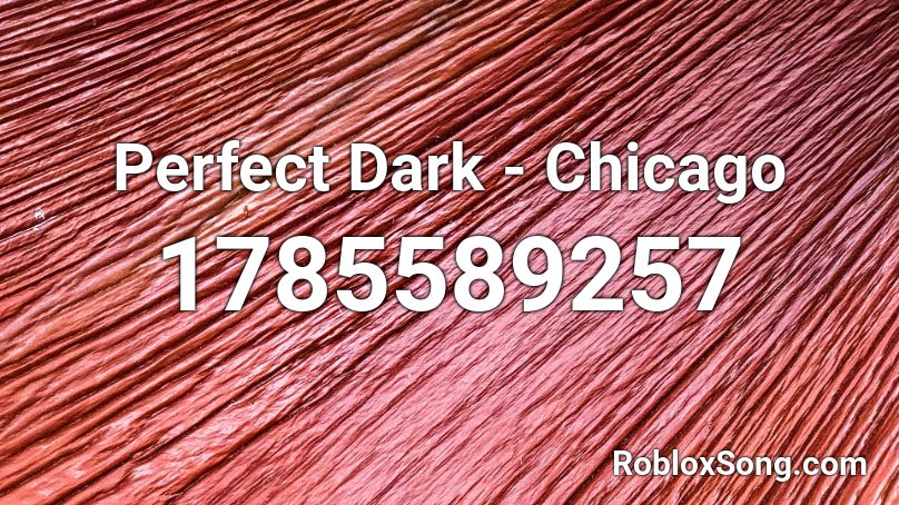 Perfect Dark - Chicago Roblox ID