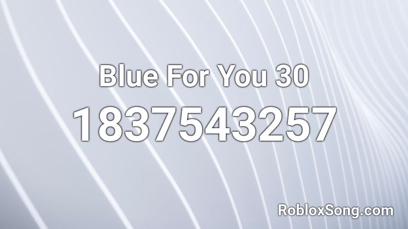 Blue For You 30 Roblox ID