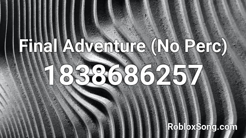 Final Adventure (No Perc) Roblox ID