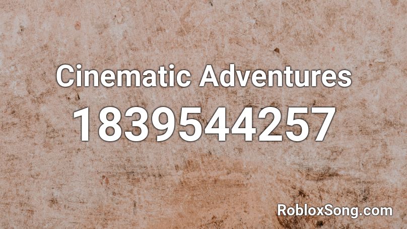 Cinematic Adventures Roblox ID