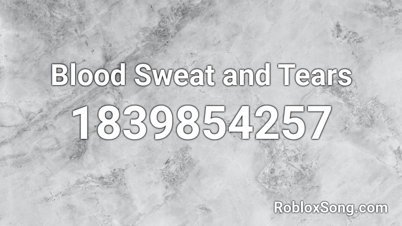 Blood Sweat and Tears Roblox ID