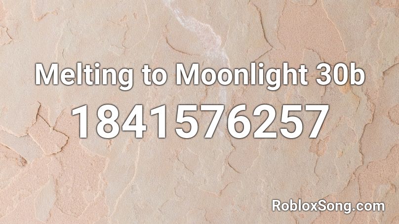 Melting to Moonlight 30b Roblox ID