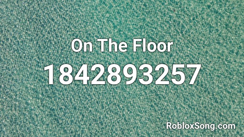 On The Floor Roblox ID