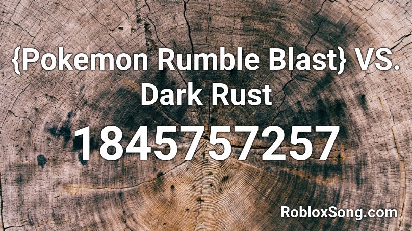 {Pokemon Rumble Blast} VS. Dark Rust Roblox ID