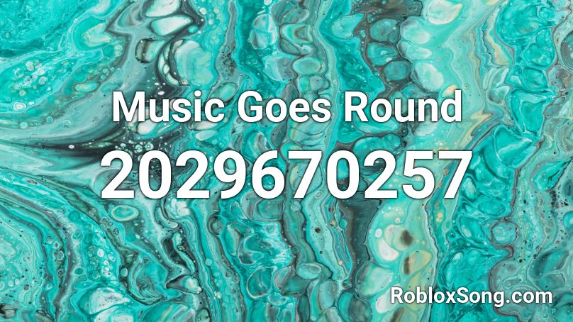 Music Goes Round Roblox ID