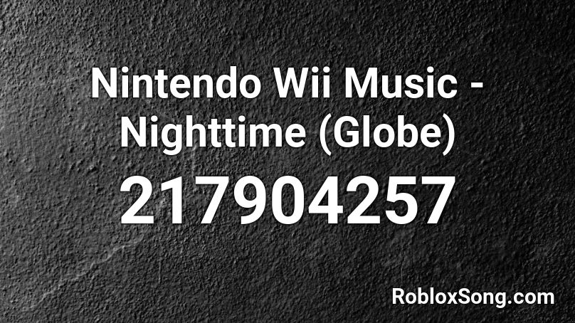 Nintendo Wii Music - Nighttime (Globe) Roblox ID