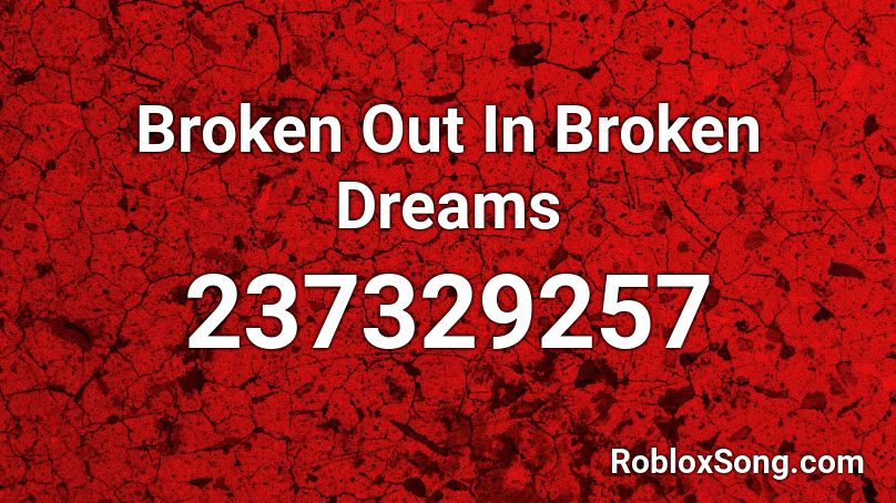 Broken Out In Broken Dreams Roblox ID