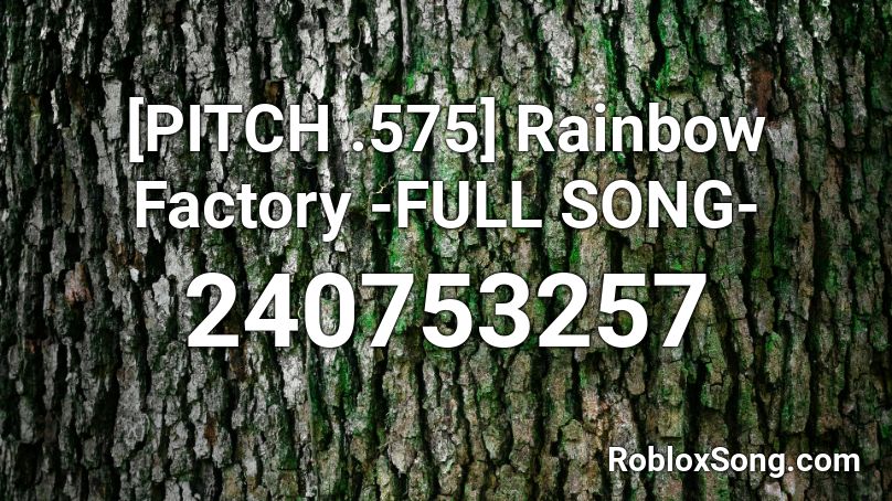 [PITCH .575] Rainbow Factory -FULL SONG- Roblox ID