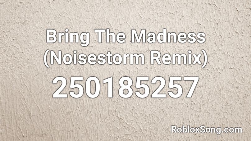 Bring The Madness (Noisestorm Remix) Roblox ID