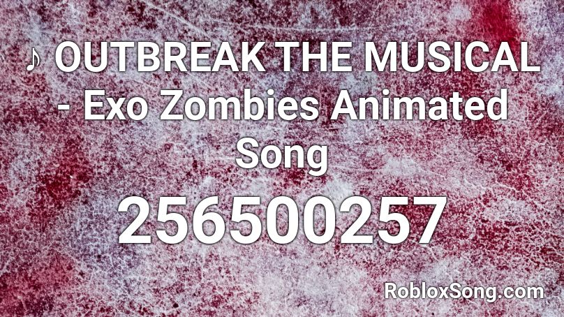 ♪ OUTBREAK THE MUSICAL - Exo Zombies Animated Song Roblox ID