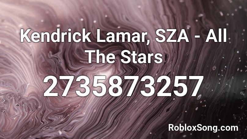 Kendrick Lamar, SZA - All The Stars Roblox ID - Roblox music codes