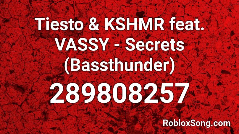 Tiesto & KSHMR feat. VASSY - Secrets (Bassthunder) Roblox ID