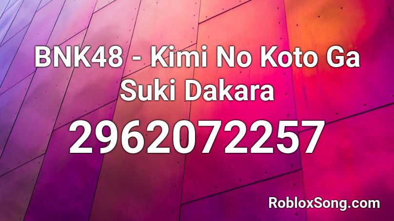 Bnk48 Kimi No Koto Ga Suki Dakara Roblox Id Roblox Music Codes - chamillionaire song code for roblox