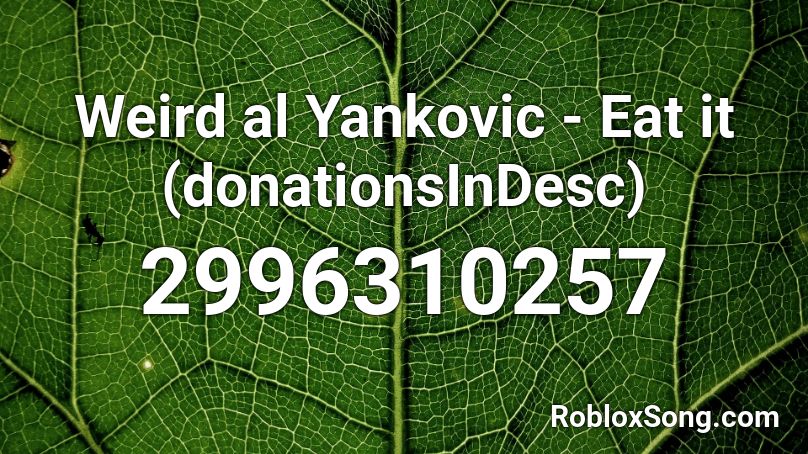 Weird al Yankovic - Eat it (donationsInDesc) Roblox ID