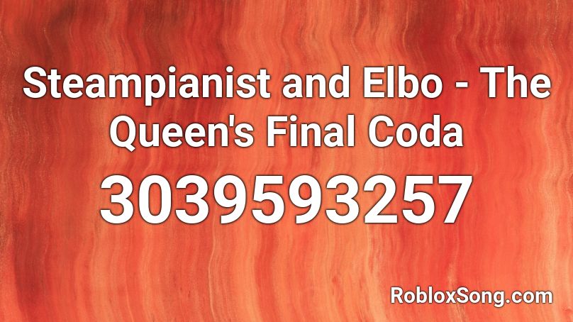 Steampianist and Elbo - The Queen's Final Coda Roblox ID