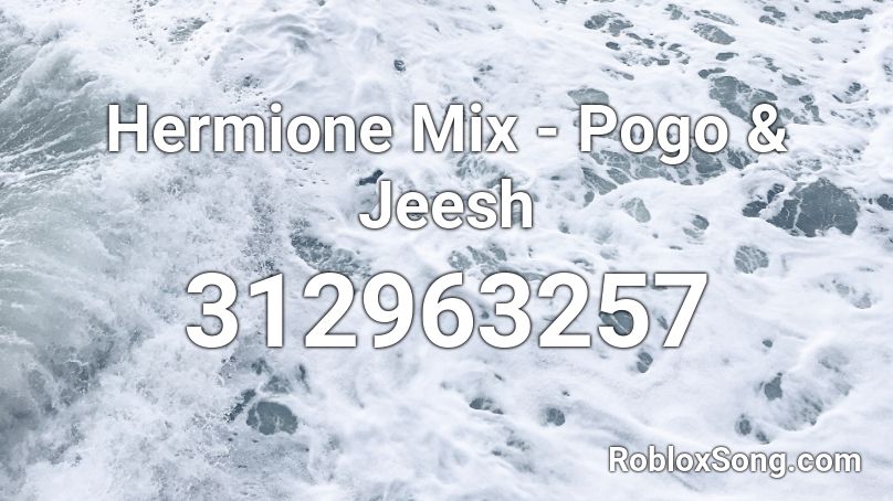 Hermione Mix - Pogo & Jeesh Roblox ID