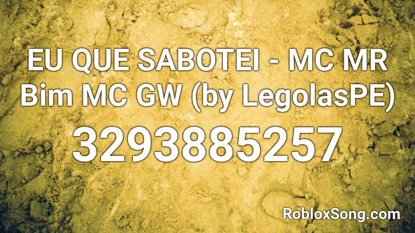 EU QUE SABOTEI - MC MR Bim MC GW (by LegolasPE) Roblox ID