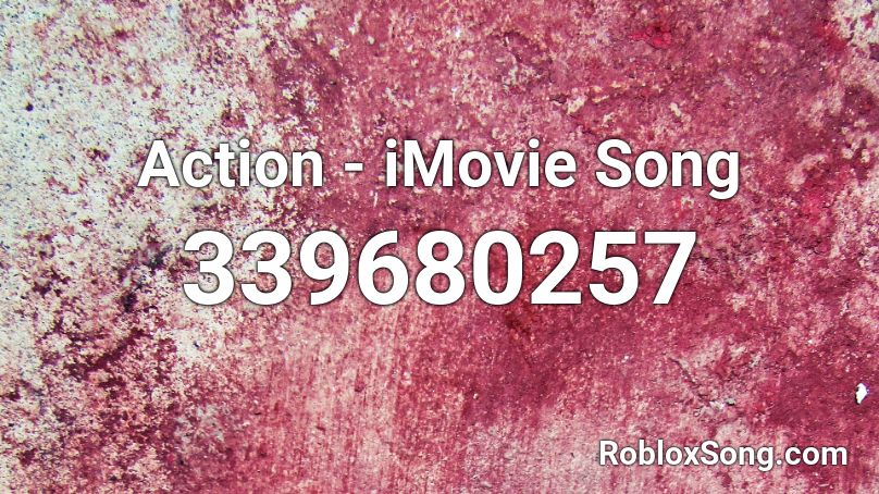 Action - iMovie Song Roblox ID