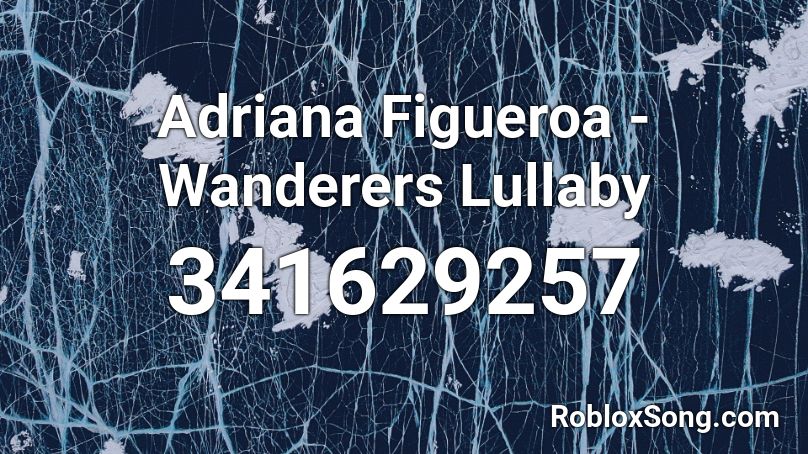 Adriana Figueroa - Wanderers Lullaby Roblox ID