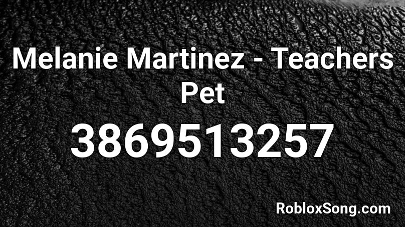 Melanie Martinez Teachers Pet Roblox Id Roblox Music Codes - teachers pet roblox id