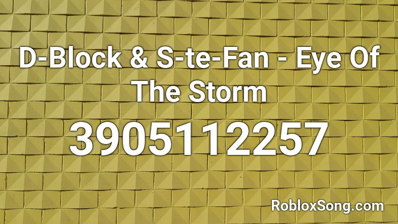 D-Block & S-te-Fan - Eye Of The Storm  Roblox ID
