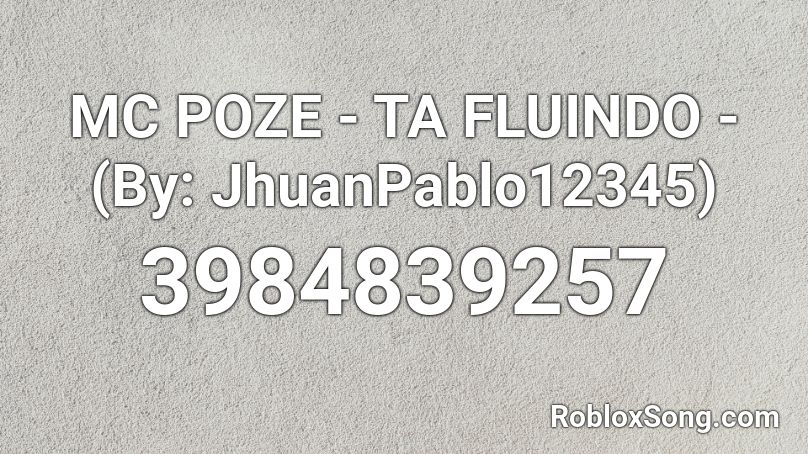 MC POZE - TA FLUINDO - (By: JhuanPablo12345) Roblox ID