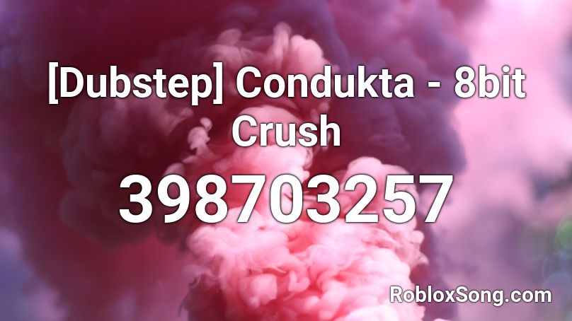 Dubstep Condukta 8bit Crush Roblox Id Roblox Music Codes - crus roblox id