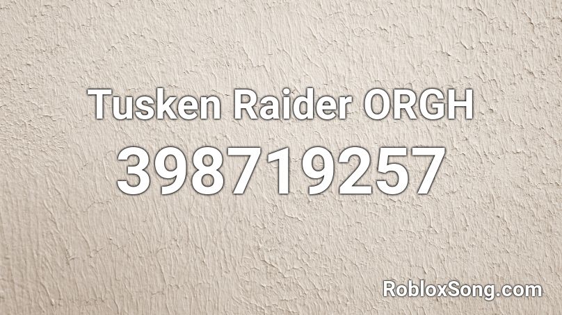 Tusken Raider ORGH Roblox ID