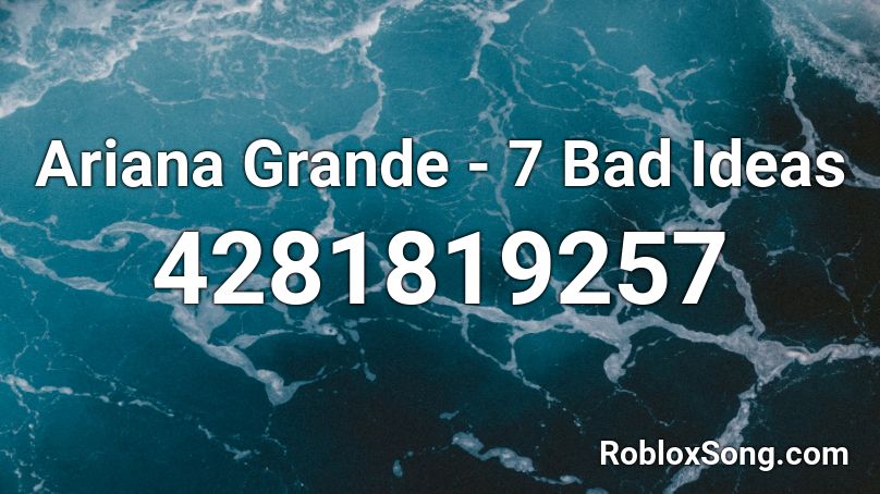 Ariana Grande - 7 Bad Ideas Roblox ID