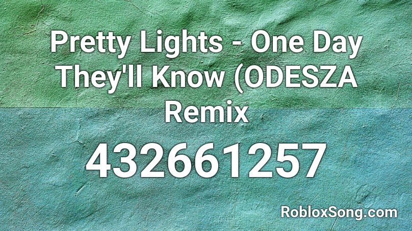 Pretty Lights - One Day They'll Know (ODESZA Remix Roblox ID