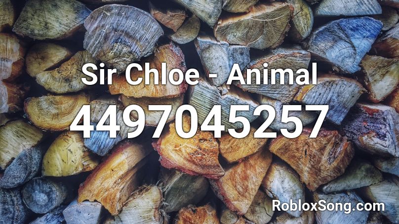 Sir Chloe Animal Roblox Id Roblox Music Codes - michelle sir chloe roblox id