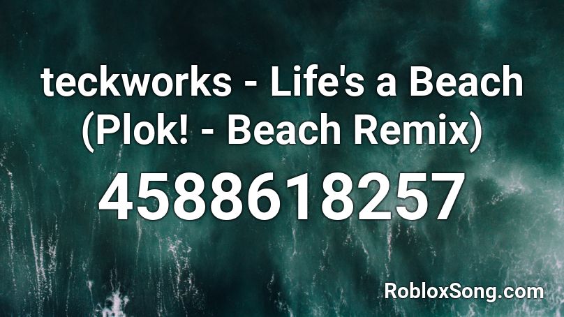 teckworks - Life's a Beach (Plok! - Beach Remix) Roblox ID