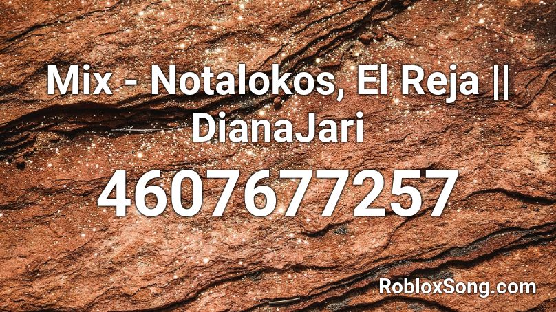 Mix - Notalokos, El Reja || DianaJari Roblox ID