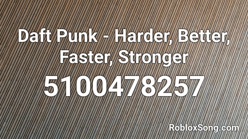Daft Punk Harder Better Faster Stronger Roblox Id Roblox Music Codes - bigger better faster stronger roblox id