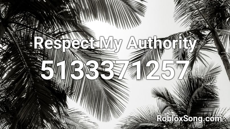 Respect My Authority Roblox ID
